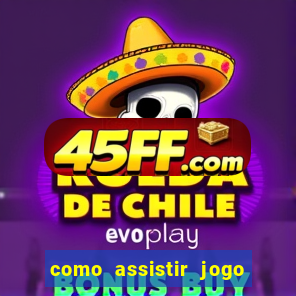 como assistir jogo sem delay
